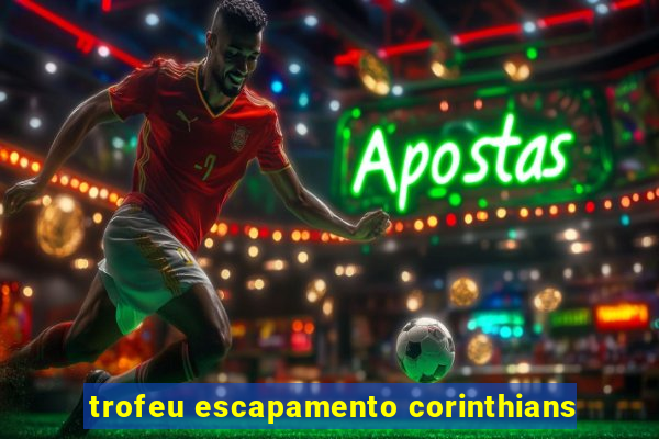 trofeu escapamento corinthians